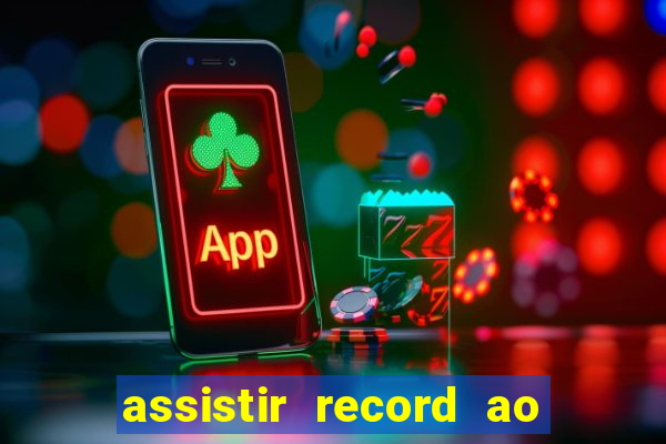 assistir record ao vivo bahia